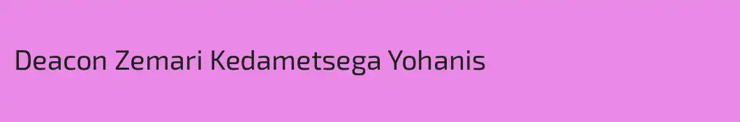 Deacon Zemari Kedametsega Yohanis